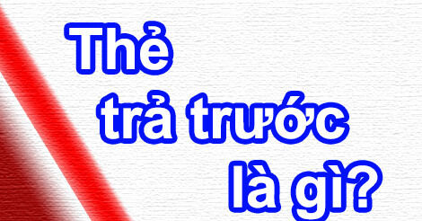 Thẻ trả trước là gì? có những loại thẻ trả trước nào?