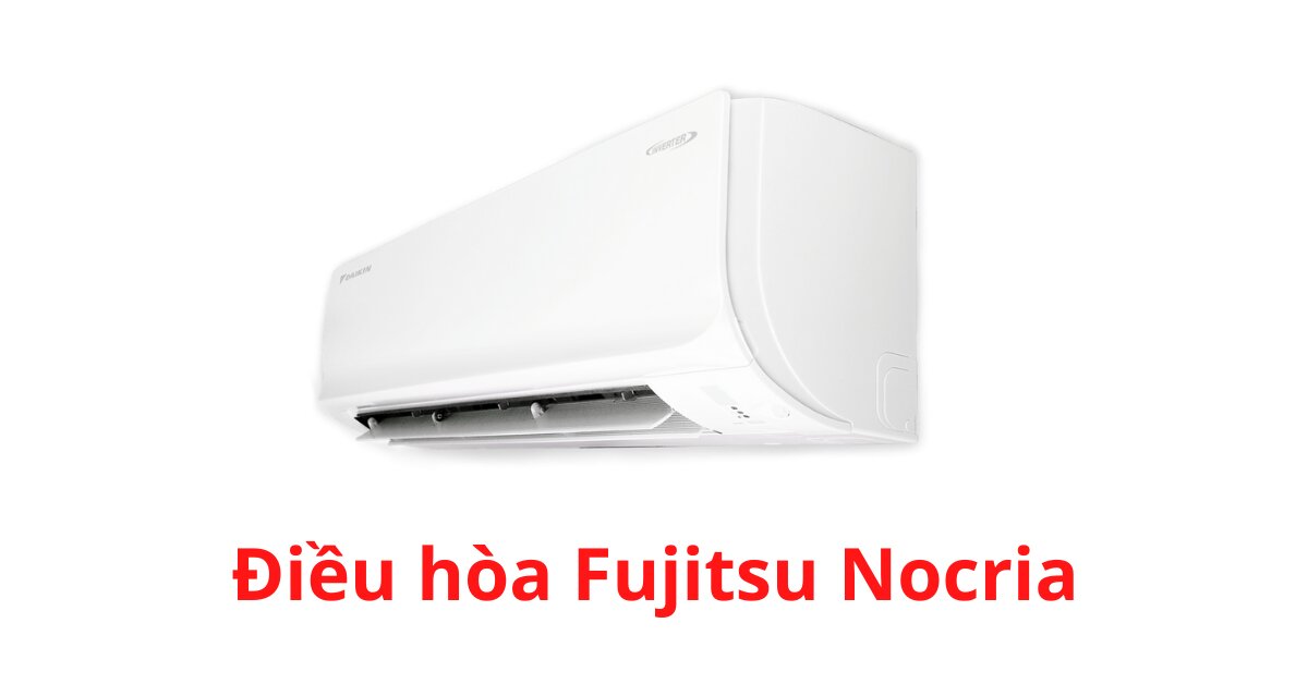 Tìm hiểu 6 điểm nổi bật ở điều hòa Fujitsu Nocria 2 chiều inverter 18000btu AO50
