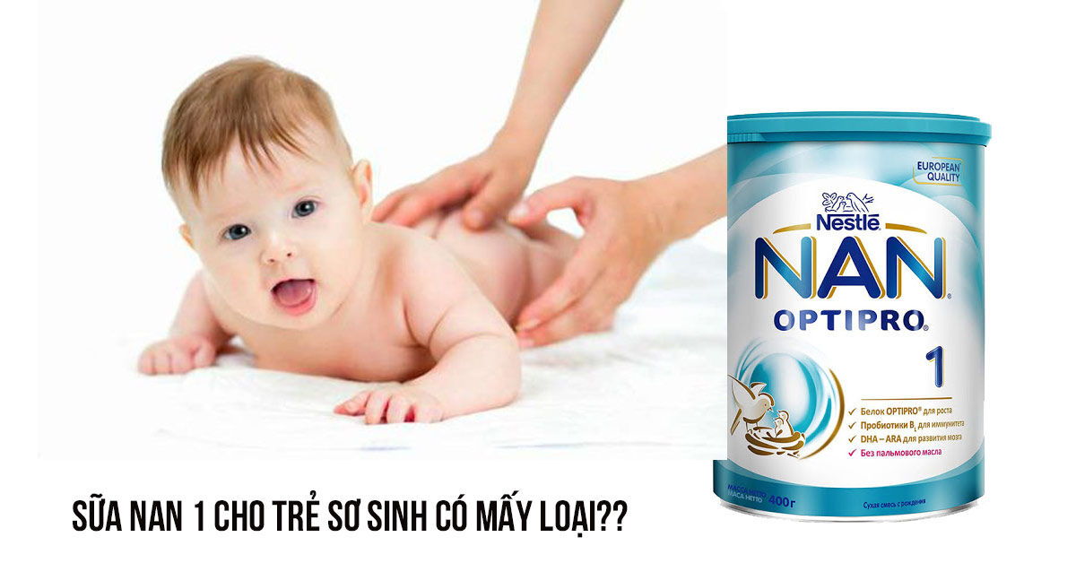 Tìm hiểu các loại sữa NAN 1 cho trẻ sơ sinh và giá cả chi tiết