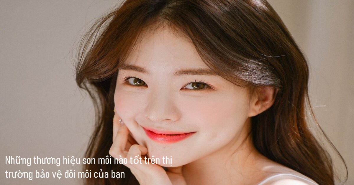 Tìm hiểu thương hiệu son môi nào tốt cho đôi môi