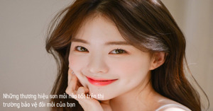 Tìm hiểu thương hiệu son môi nào tốt cho đôi môi