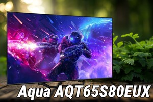 Tivi Aqua AQT65S80EUX: Thiết kế hiện đại, tính năng thông minh nhưng chất lượng hình ảnh còn hạn chế