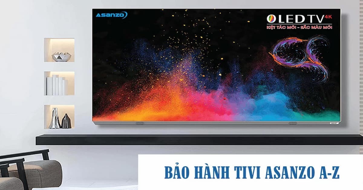 Tivi Asanzo bảo hành mấy năm? Những chính sách bảo hành của Asanzo