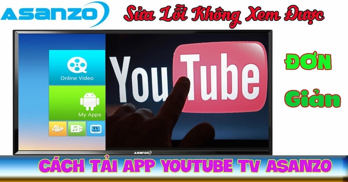 Tivi Asanzo không vào được Youtube thì phải làm sao?