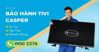 Tivi Casper bảo hành bao lâu? Địa chỉ trung tâm bảo hành tivi Casper
