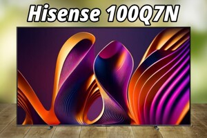 Tivi Hisense 100Q7N: Khổng lồ 100 inch, công nghệ QLED và tần số quét 144Hz