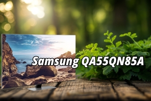 Tivi Samsung QA55QN85A: Đỉnh cao 2021 có còn đáng mua trong năm 2025?