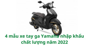 Tổng hợp 4 mẫu xe tay ga Yamaha nhập khẩu chất lượng tốt đáng mua năm 2022