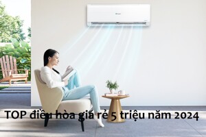 TOP 10 điều hòa giá rẻ tầm 5 triệu đồng đáng mua năm 2025