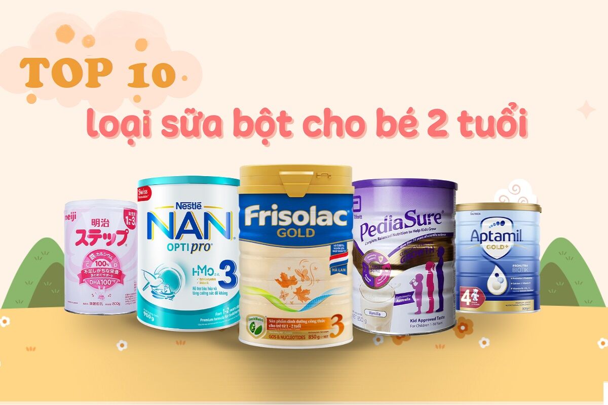 Top 10 loại sữa mang lại nhỏ bé 2 tuổi tác cải tiến và phát triển trọn vẹn được rất nhiều u tin cẩn dùng