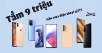 TOP 10 lựa chọn mua điện thoại dưới 9 triệu năm 2022