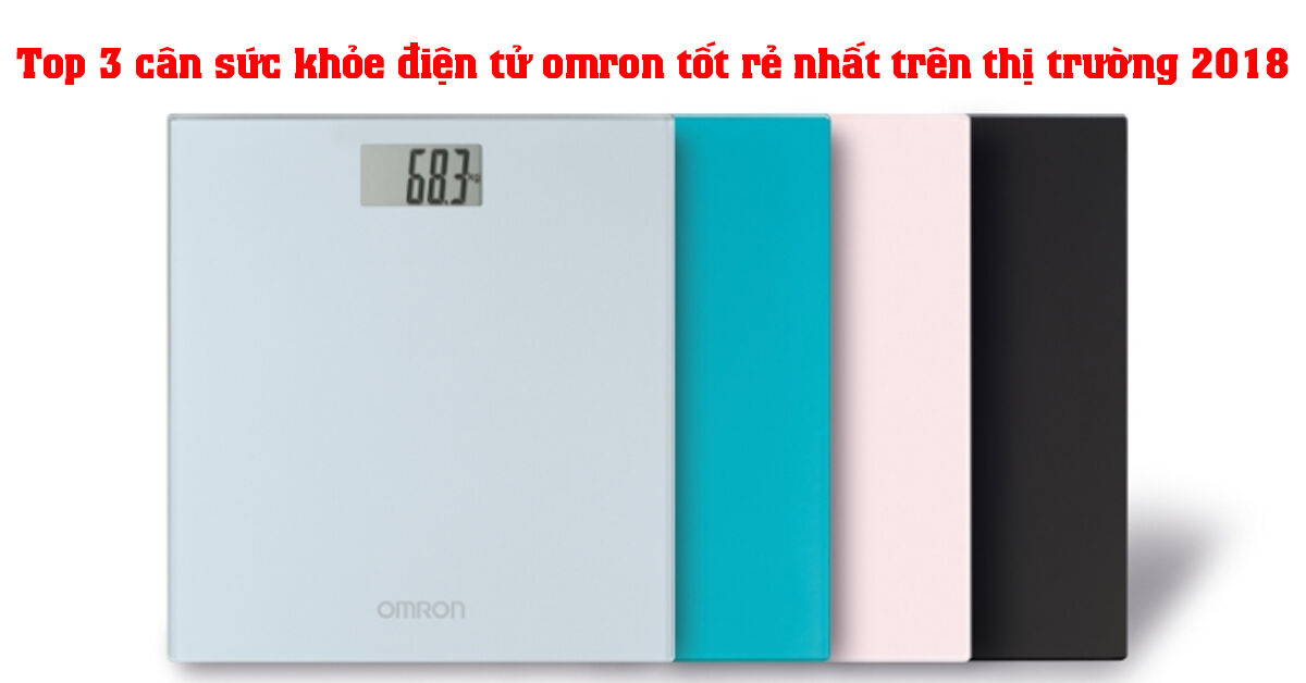 Top 3 cân sức khỏe điện tử omron tốt rẻ nhất trên thị trường 2018