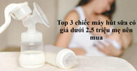 Top 3 chiếc máy hút sữa có giá dưới 2,5 triệu mẹ nên mua