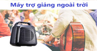 Top 3 chiếc máy trợ giảng ngoài trời đáng sắm nhất với âm thanh chuẩn, tự nhiên