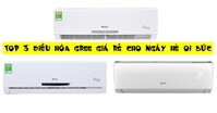 TOP 3 điều hòa GREE giá rẻ cho mùa hè oi bức 2018