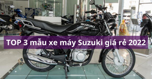 TOP 3 mẫu xe máy Suzuki giá rẻ, bền bỉ, phục vụ tốt nhu cầu đi lại cho người dùng