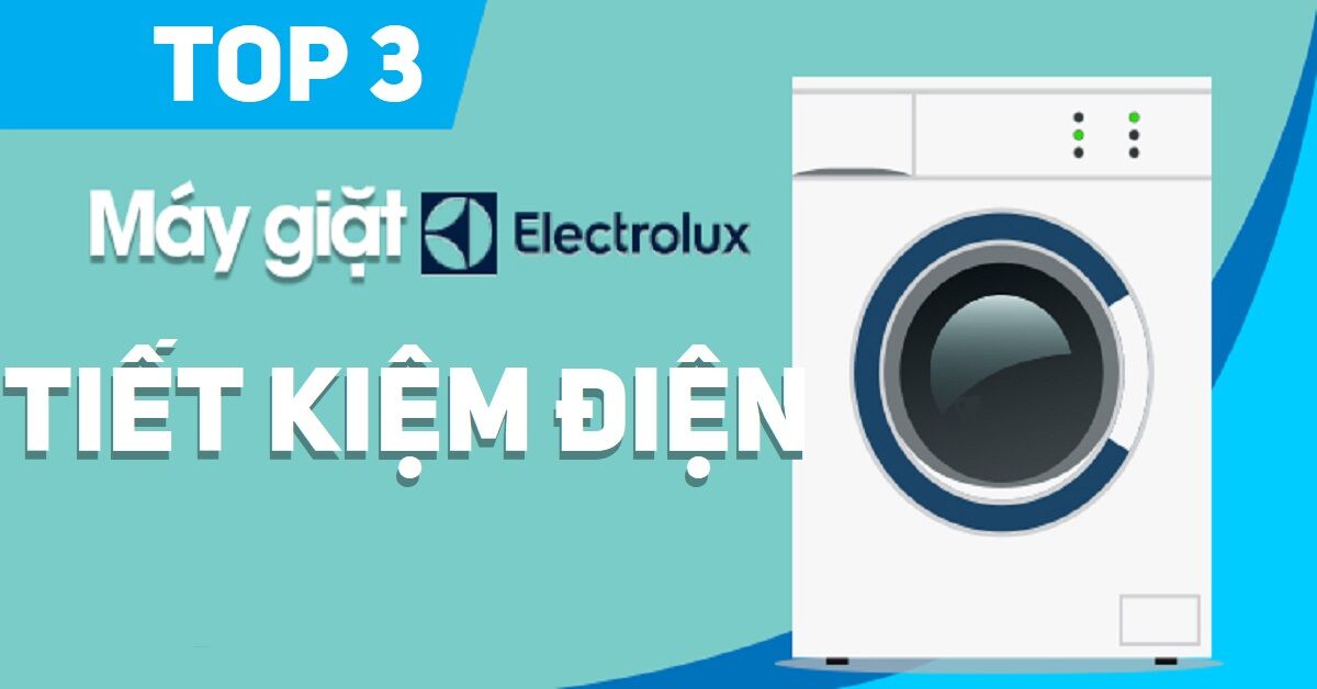 Top 3 máy giặt Electrolux 9kg Inverter tiết kiệm điện nhất