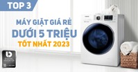 Top 3 máy giặt giá rẻ dưới 5 triệu nào tốt 2023 bán chạy nhất