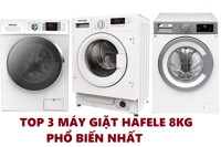 Top 3 máy giặt Hafele 8kg chất lượng được ưa chuộng hàng đầu hiện nay