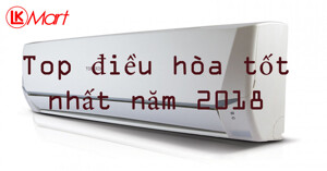 Top 3 sản phẩm điều hòa tốt nhất năm 2018 cho gia đình bạn