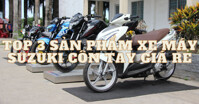 Top 3 sản phẩm xe máy Suzuki côn tay giá rẻ nên mua năm 2022