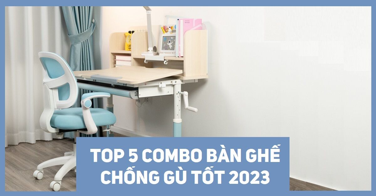 Top 5 bộ bàn ghế chống gù cho bé tốt nên mua năm 2023