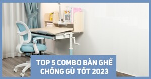Top 5 bộ bàn ghế chống gù cho bé tốt nên mua năm 2023