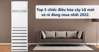 Top 5 chiếc điều hòa cây LG mát và rẻ đáng mua nhất 2022