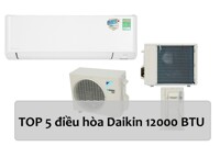 TOP 5 điều hòa Daikin 12000 BTU "đắt nhưng xắt ra miếng" cho gia đình có điều kiện năm 2024