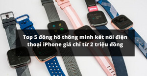 Top 5 đồng hồ thông minh kết nối iPhone giá chỉ từ 2 triệu đồng