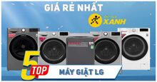 Top 5 dòng máy giặt LG Điện Máy Xanh bán chạy nhất