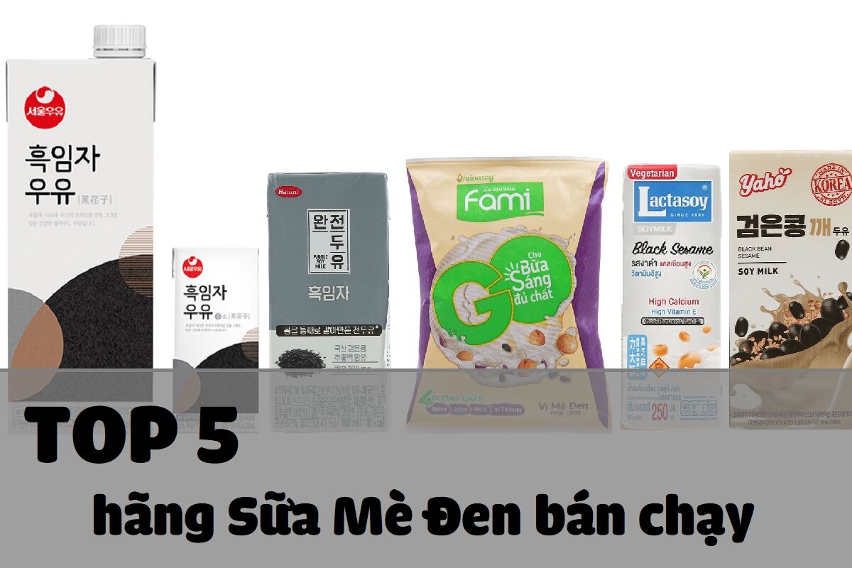 Top 5 hãng sữa mè đen ngon, chất lượng, được ưa chuộng hiện nay