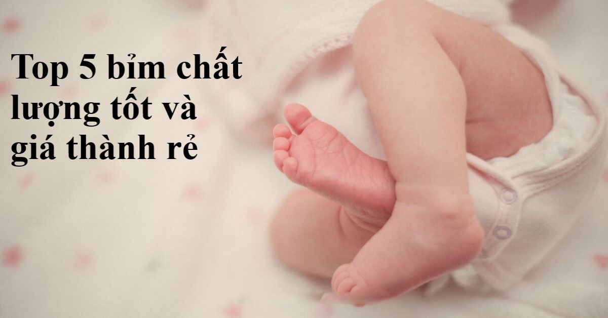 Top 5 loại bỉm giá rẻ đảm bảo chất lượng tốt chỉ từ 100.000đ/bịch