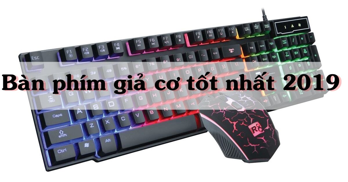 TOP 5 lựa chọn bàn phím giả cơ tốt nhất năm 2019