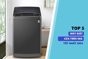TOP 5 máy giặt 9kg cửa trên giá rẻ chỉ từ 5 triệu đồng rất đáng mua hiện nay năm 2024