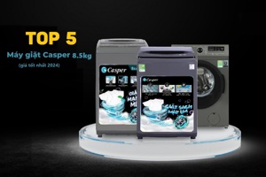 TOP 5 máy giặt Casper 8 - 8.5 kg có chất lượng giặt giũ tốt mà giá rẻ chỉ từ 2,5 triệu đồng