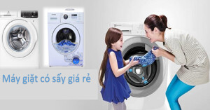 Top 5 máy giặt có sấy giá rẻ nhất thị trường
