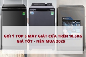 TOP 5 máy giặt cửa trên 10.5kg giá chỉ 5 triệu đồng cho gia đình năm 2025