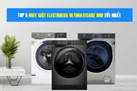 TOP 5 máy giặt Electrolux Ultimatecare 900 cao cấp đáng mua đầu năm 2025