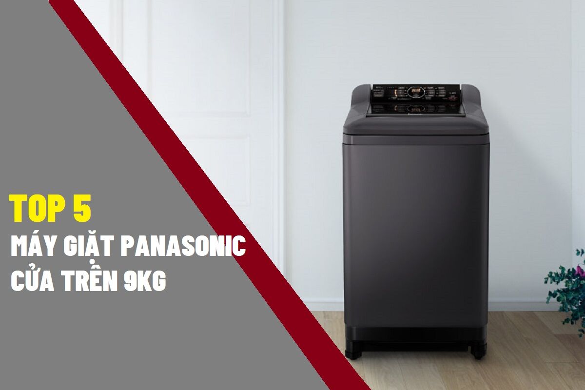 TOP 5 máy giặt Panasonic 9kg cửa trên giá rẻ chỉ từ 3,5 triệu đồng đáng mua đầu năm 2025