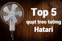 Top 5 quạt treo tường Hatari được nhiều người tiêu dùng ưa chuộng nhất hiện nay