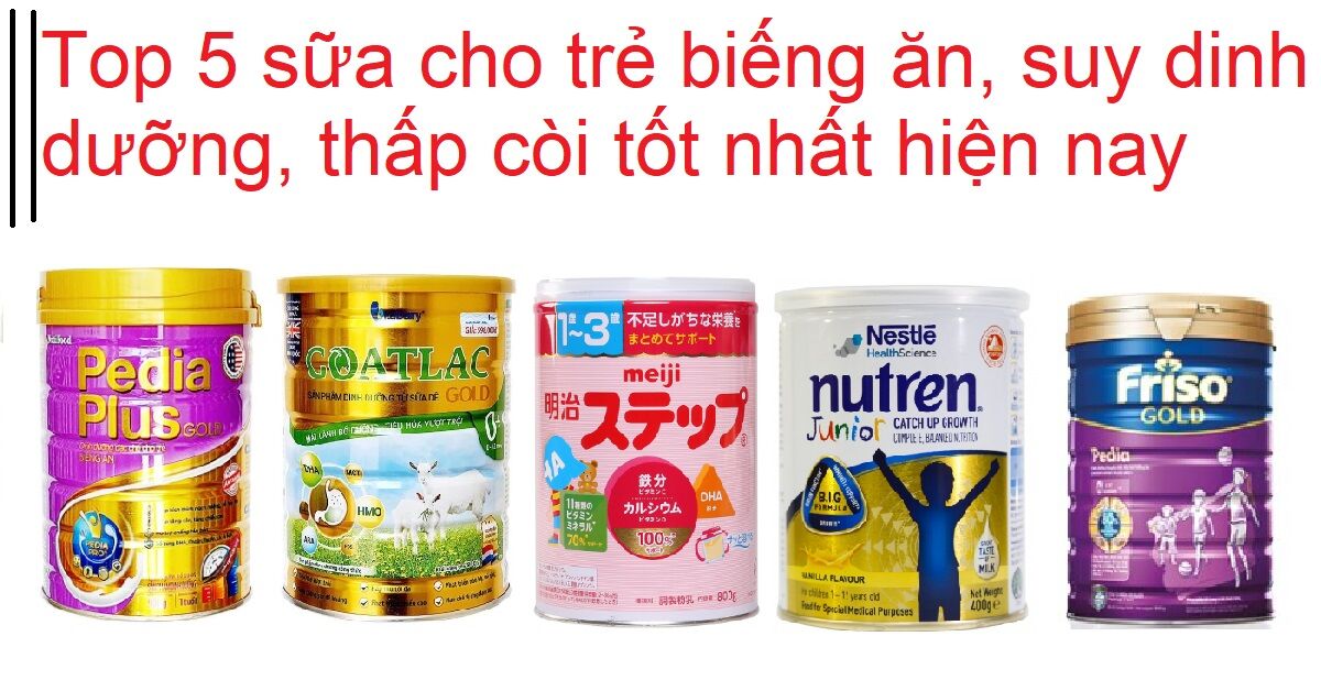 Top 5 sữa cho trẻ biếng ăn, suy dinh dưỡng, thấp còi tốt nhất hiện nay