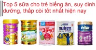 Top 5 sữa cho trẻ biếng ăn, suy dinh dưỡng, thấp còi tốt nhất hiện nay