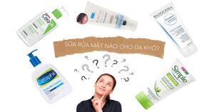 Top 5 sữa rửa mặt dành cho da khô tốt nhất