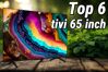 Top 6 tivi 65 inch đáng mua trong năm 2025, rẻ nhất chỉ 9 triệu đồng