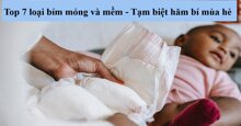 Top 7 loại bỉm mỏng và mềm cho bé “tạm biệt” hăm bí mùa hè