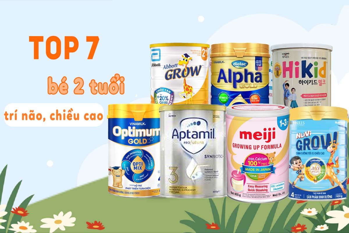 Top 7 sữa phát triển chiều cao và trí não cho trẻ trên 2 tuổi