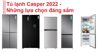 TOP 8 tủ lạnh Casper 2022 đáng sắm giá chỉ từ 5 triệu