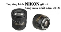 TOP ống kính Nikon giá rẻ đáng mua nhất năm 2018