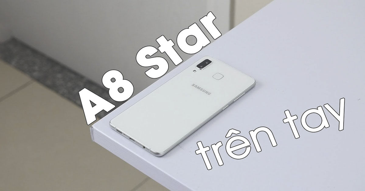 Trải nghiệm Samsung Galaxy A8 Star: Thiết kế hoàn hảo - Hiệu năng xử lý tuyệt vời